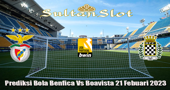 Prediksi Bola Benfica Vs Boavista 21 Febuari 2023