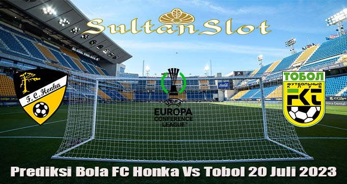 Prediksi Bola FC Honka Vs Tobol 20 Juli 2023