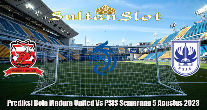 Prediksi Bola Madura United Vs PSIS Semarang 5 Agustus 2023
