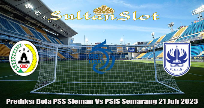 Prediksi Bola PSS Sleman Vs PSIS Semarang 21 Juli 2023