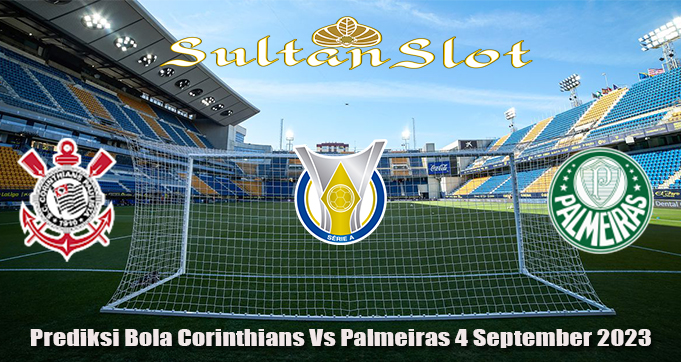 Prediksi Bola Corinthians Vs Palmeiras 4 September 2023