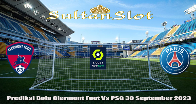 Prediksi Bola Clermont Foot Vs PSG 30 September 2023