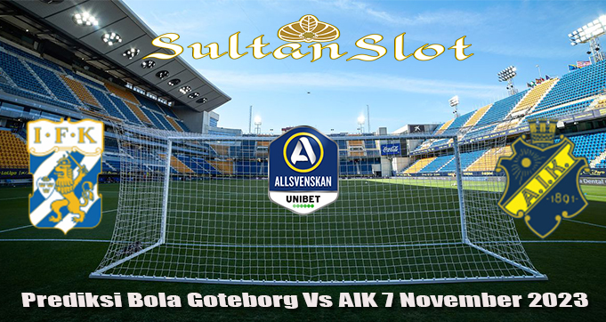 Prediksi Bola Goteborg Vs AIK 7 November 2023