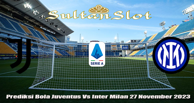 Prediksi Bola Juventus Vs Inter Milan 27 November 2023